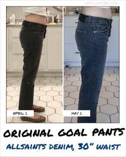 What a difference one month makes! Original Goal Pants just aren't fitting me quite right.