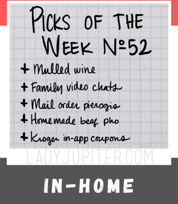 Picks № 52 looks homeward (since that's where I am 99% of the time) and details this week's greatest hits...recipes INCLUDED. #pho #mulledwine #recipes #ladyjupiter #picksoftheweek