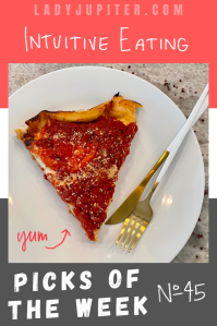 Week № 45 brings a fresh batch of favorites...including non-tangible intuitive eating. #LadyJupiter #PicksoftheWeek #fasting #intuitiveeating #PIZZA